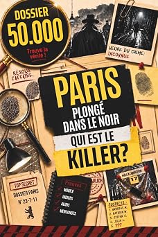 DOSSIER 50.000 Paris plong  dans le noir - Qui est le killer ? Livre-jeu d enqu te immersive avec des milliers de suspects. R sous l affaire ... suis les indices et trouve le killer toi-m me