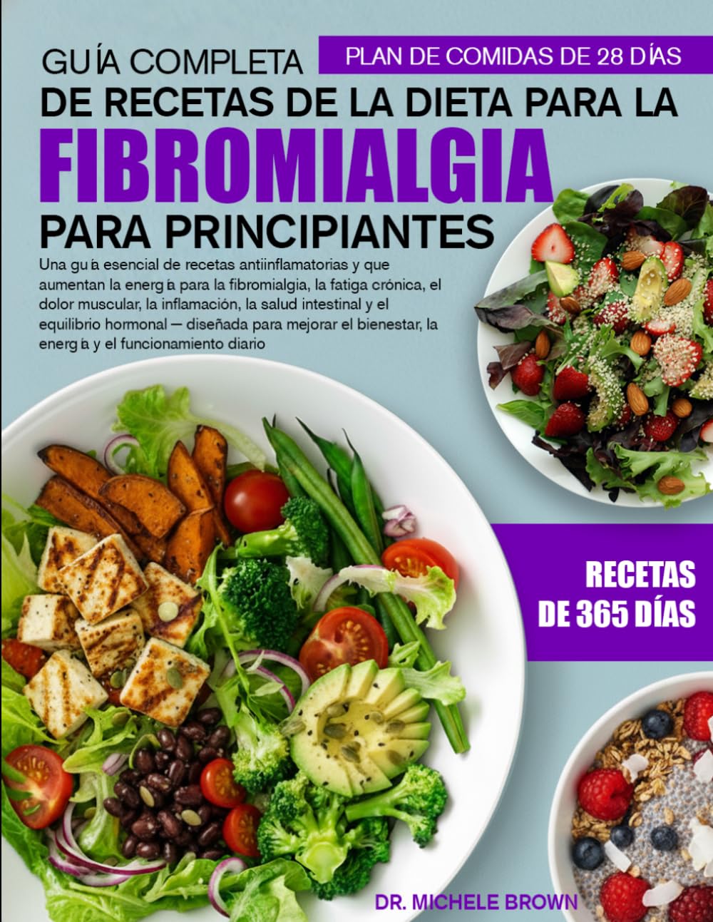 GUÍA COMPLETA DE RECETAS DE LA DIETA PARA LA FIBROMIALGIA PARA PRINCIPIANTES: Una guía esencial de recetas antiinflamatorias y que aumentan la energía ... la inflamación, la salud intestinal ...