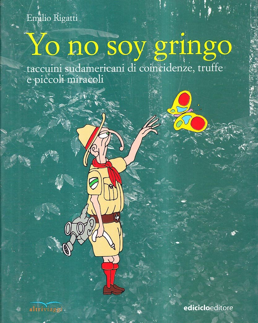 Yo No Soy Gringo. Taccuini Sudamericani Di Coincidenze, Truffe E Piccoli Miracoli - 4