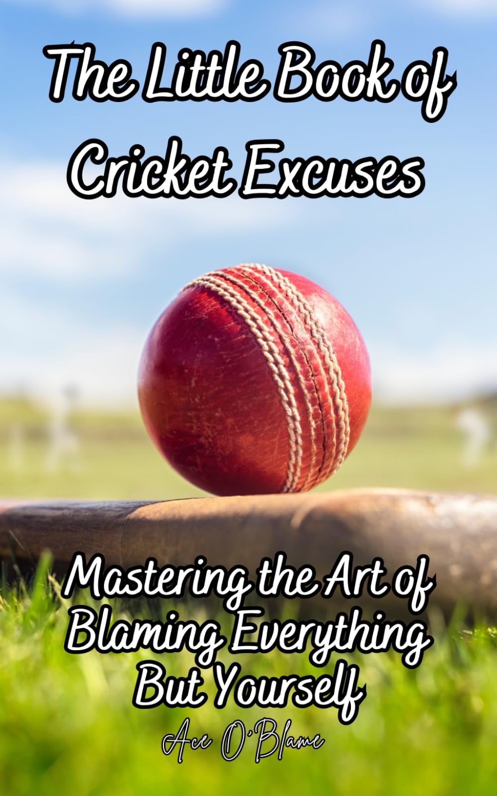 The Little Book of Cricket Excuses: Mastering the Art of Blaming Everything But Yourself (The Little Book of Excuses)