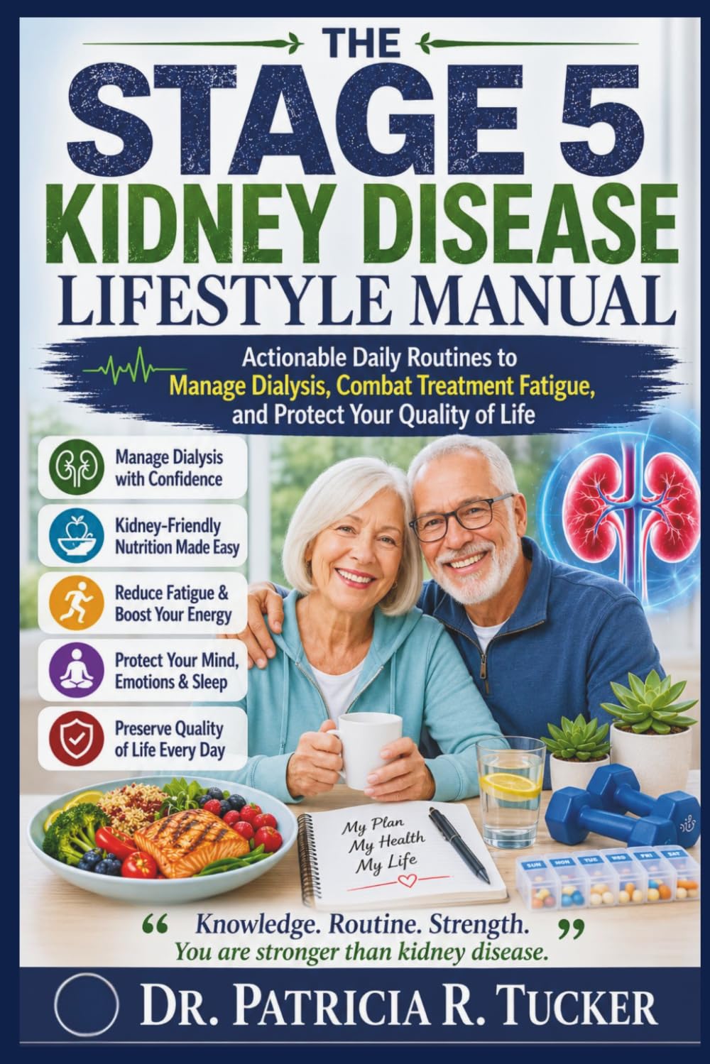 The Stage 5 Kidney Disease Lifestyle Manual: Actionable Daily Routines to Manage Dialysis, Combat Treatment Fatigue, and Protect Your Quality of Life