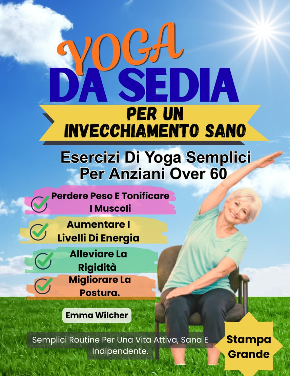 YOGA DA SEDIA PER UN INVECCHIAMENTO SANO: Esercizi Di Yoga Semplici Per Anziani Over 60,Perdere Peso E Tonificare I Muscoli,Aumentare I Livelli Di Energia,Alleviare La Rigidità, Migliorare La Postura