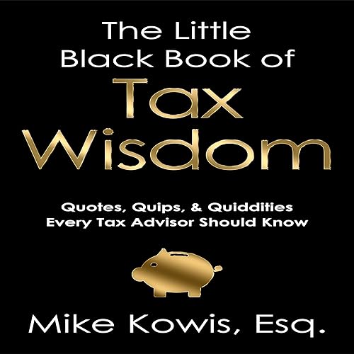 The Little Black Book of Tax Wisdom: Quotes, Quips, &amp; Quiddities Every Tax Advisor Should Know