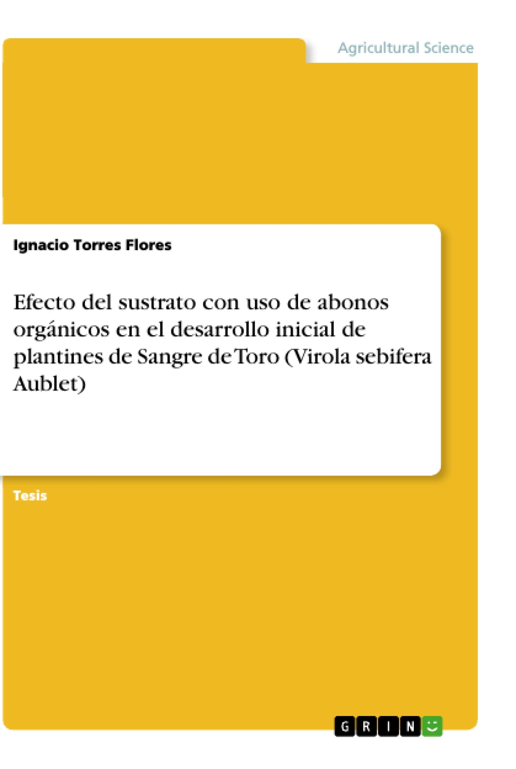 Efecto del sustrato con uso de abonos orgánicos en el desarrollo inicial de plantines de Sangre de Toro (Virola sebifera Aublet)