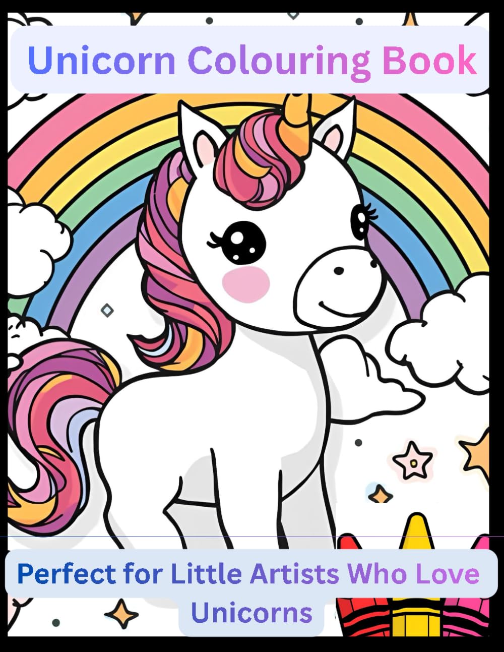 Unicorn Colouring Book: “Perfect for Little Artists Who Love Unicorns — Explore Rainbows, Magic, and Endless Creativity!”