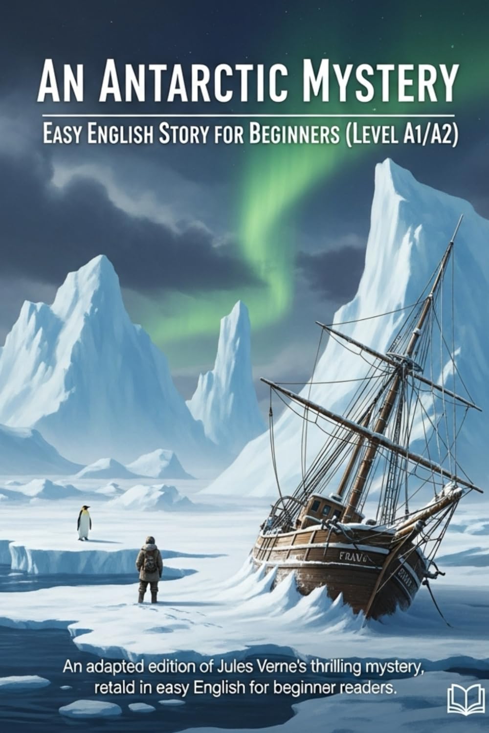 An Antarctic Mystery – Easy English Story for Beginners (Level A1/A2): An adapted edition of Jules Verne’s thrilling mystery, retold in easy English for beginner readers.
