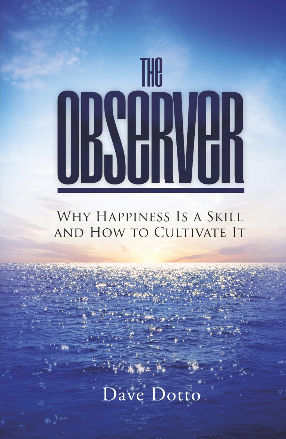 The Observer: Why Happiness Is a Skill and How to Cultivate It