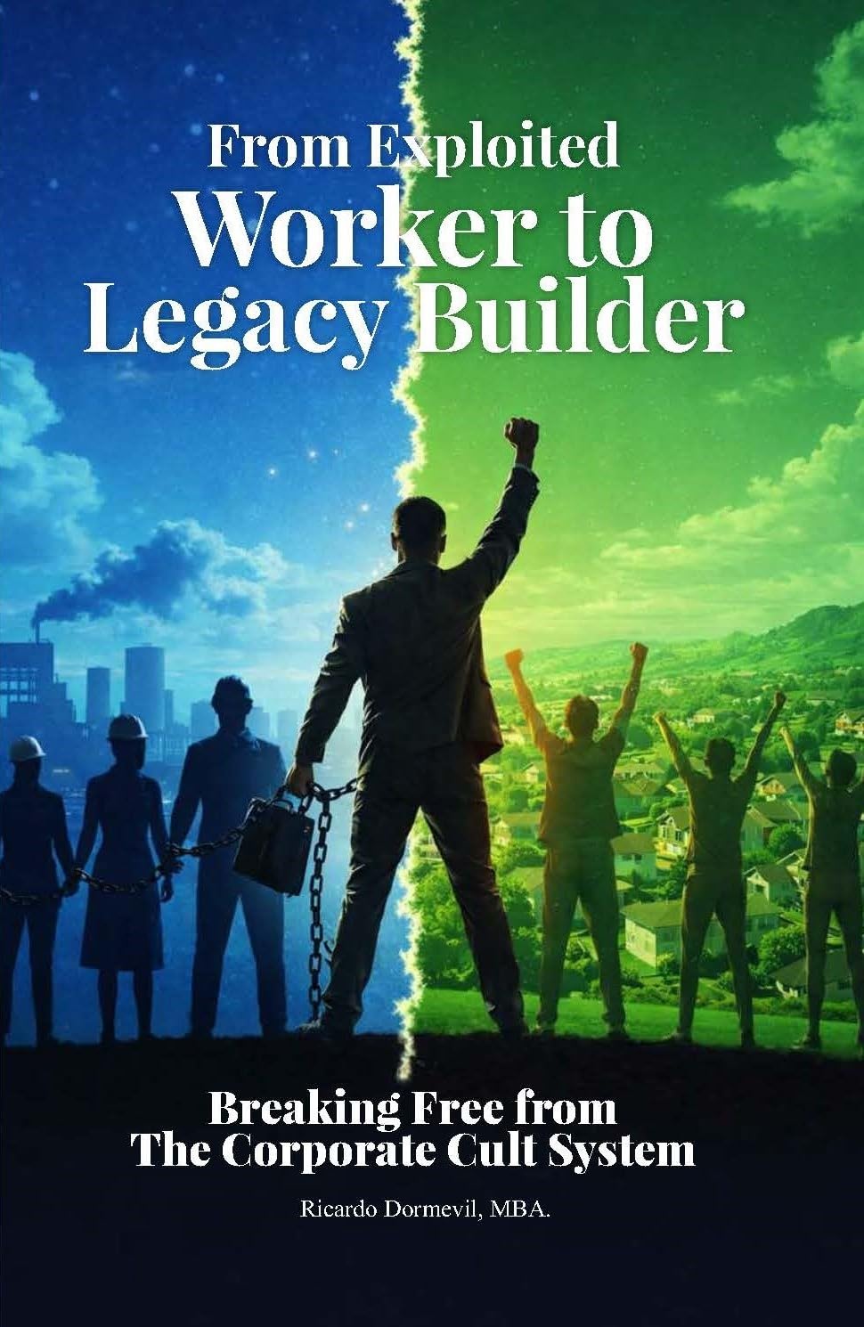 From Exploited Worker To Legacy Builder: Breaking Free from the Corporate Cult System      [Print Replica] Kindle Edition