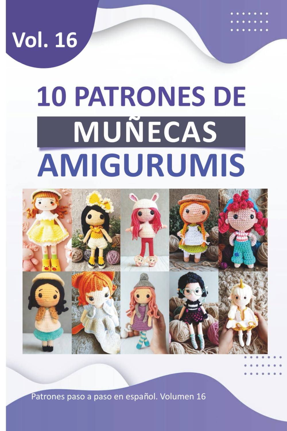 Patrones amigurumis en español: Libros de amigurumis para tejer de muñecas en español con 10 Patrones de Crochet paso a paso (Libros de Patrones Amigurumis en español)