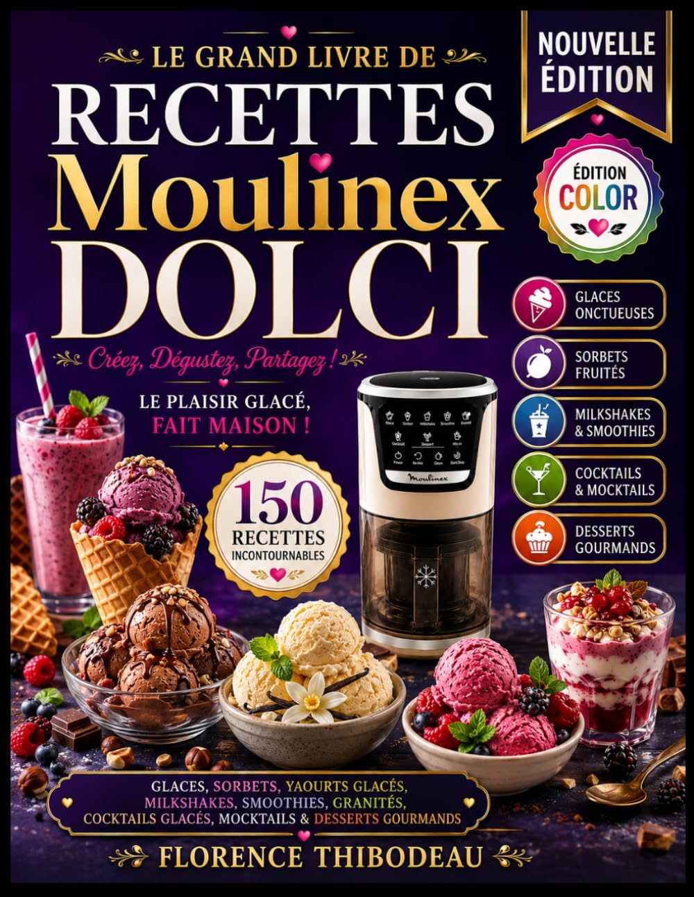 LE GRAND LIVRE DE RECETTES MOULINEX DOLCI: 150 Recettes Incontournables de Glaces, Sorbets, Yaourts Glacés, Milkshakes, Smoothies, Granités, Cocktails ... d'Experts, des Astuces Infaillibles et des