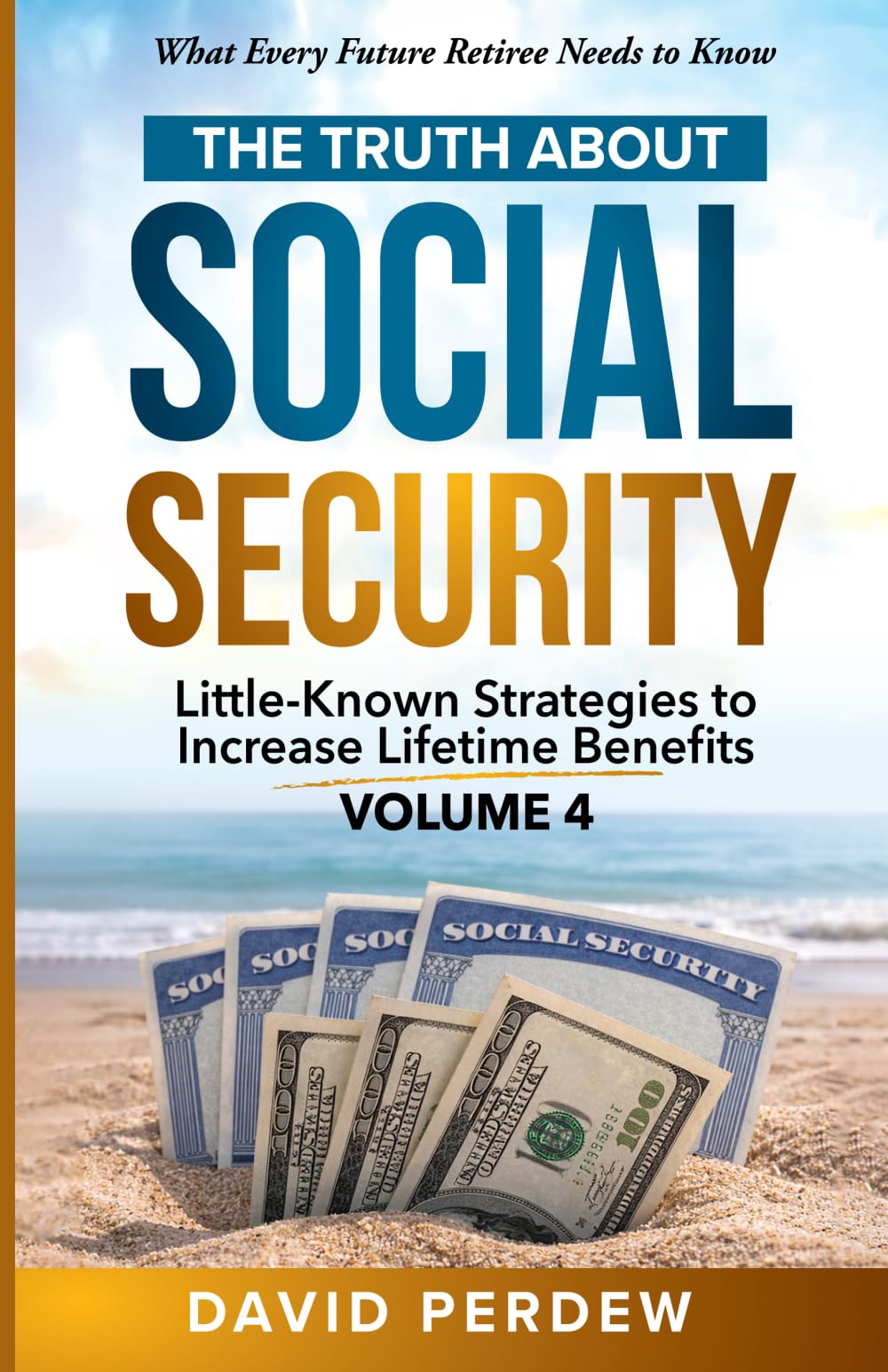 The Truth about Social Security Volume 4: Little-Known Strategies to Increase Lifetime Benefits