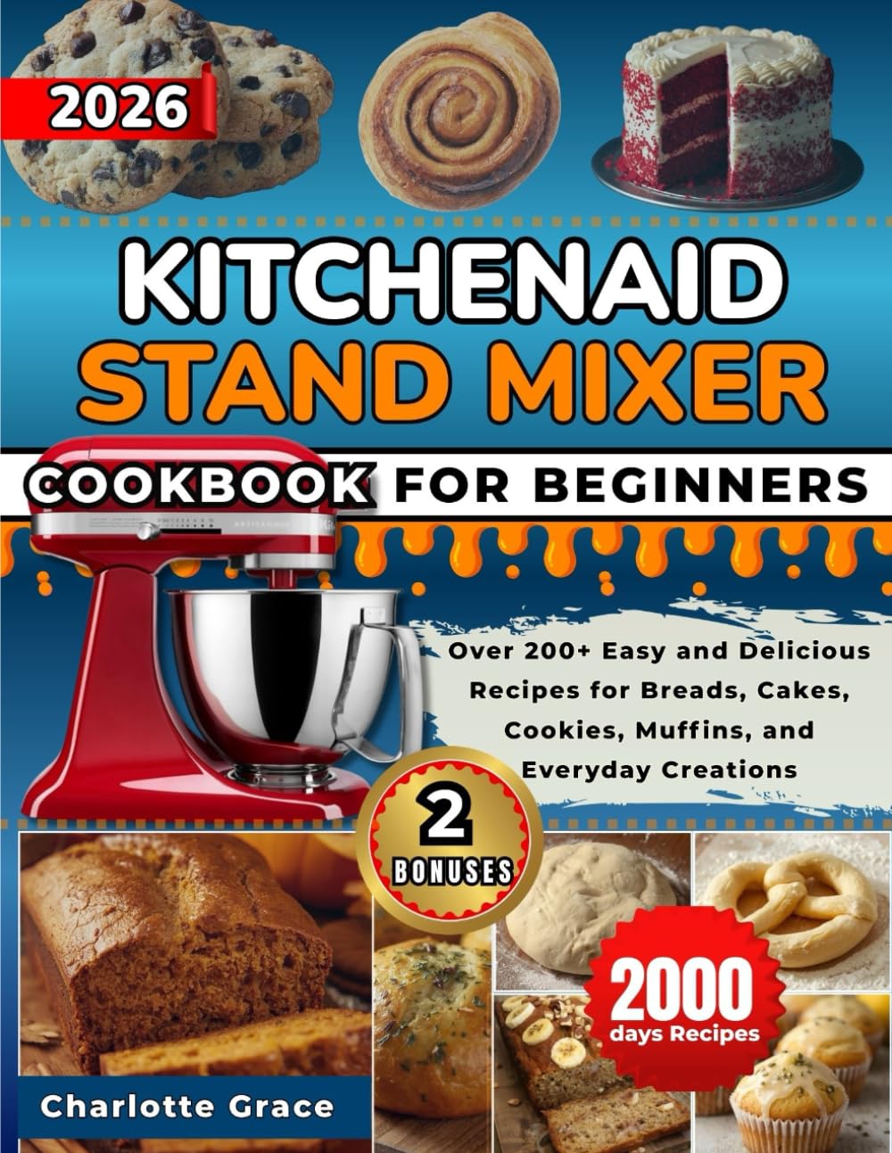 KitchenAid Stand Mixer Cookbook For Beginners: Over 200+ Easy and Delicious Recipes for Breads, Cakes, Cookies, Muffins, and Everyday Creations