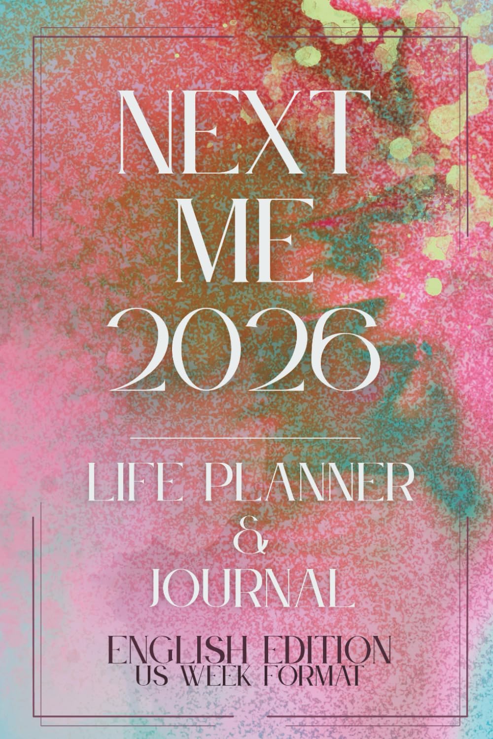 NEXT ME 2026 – Life Planner & Journal: From overwhelm to visible results — adapt goals, set a weekly focus & track routines. US week format (Sun–Sat).
