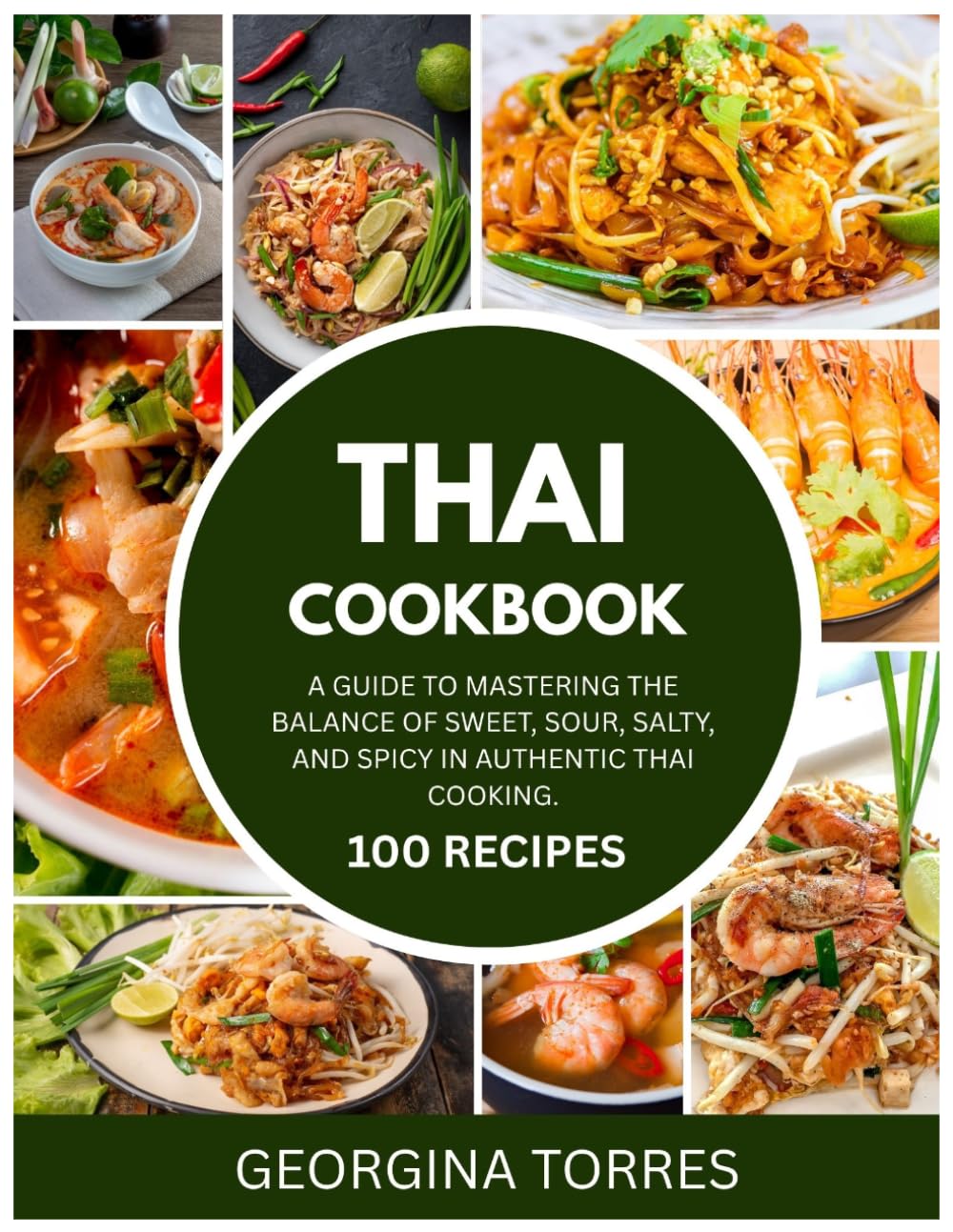 Thai Cookbook: A Guide to Mastering the Balance of Sweet, Sour, Salty, and Spicy in Authentic Thai Cooking