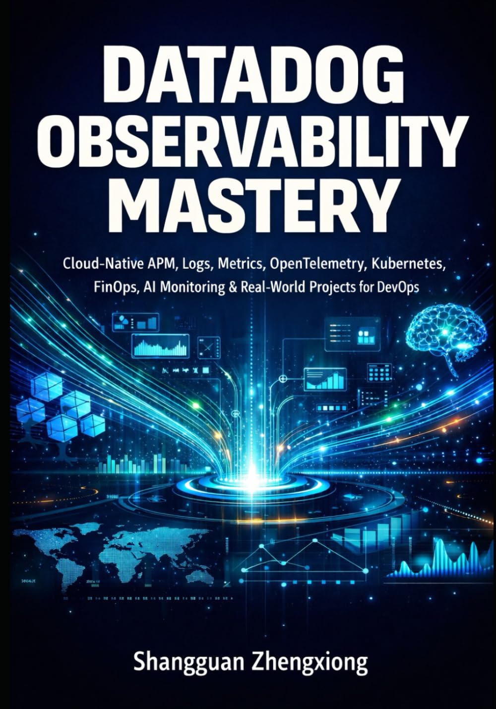 Datadog Observability Mastery: Cloud-Native APM, Logs, Metrics, OpenTelemetry, Kubernetes, FinOps, AI Monitoring & Real-World Projects for DevOps and SRE