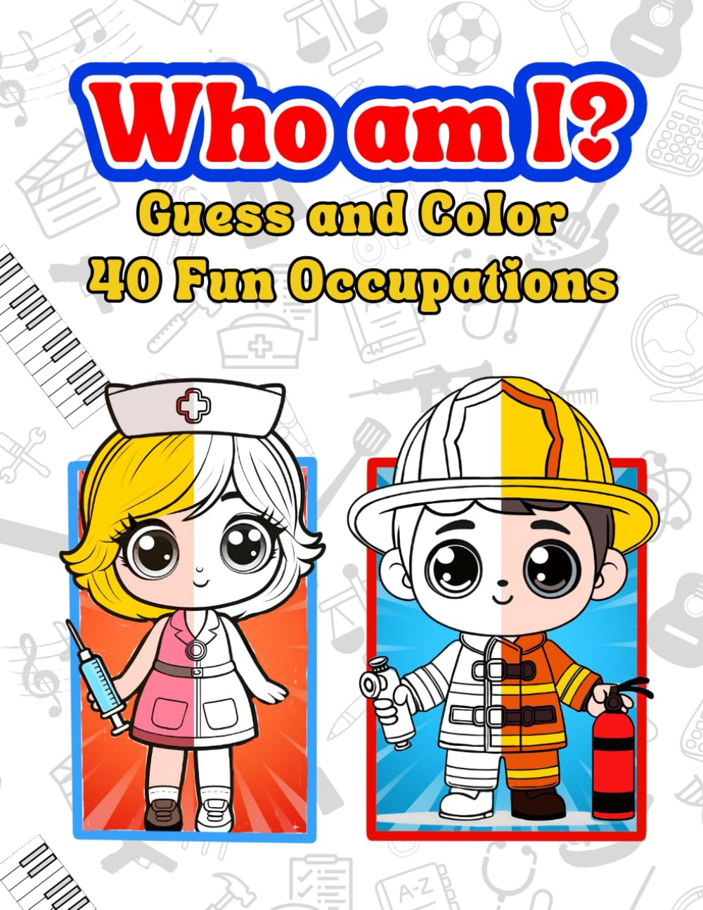 Who am I? Guess and Color: 40 Fun Occupations
