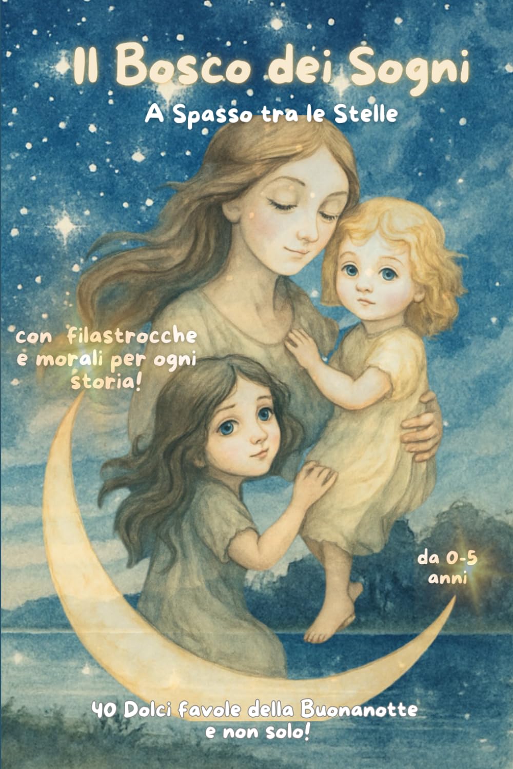 Il Bosco dei Sogni. A Spasso tra le stelle.: 40 Favole della Buonanotte Rilassanti ed Educative per Bambini dagli 0 ai 5 anni con Morali e Filastrocche.