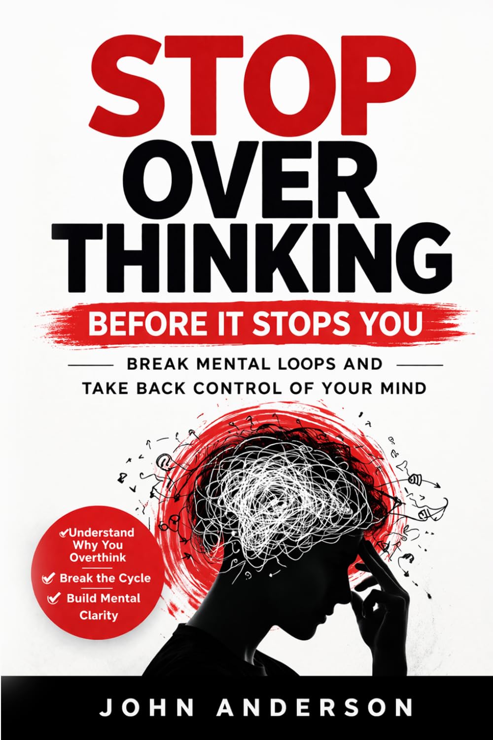 Stop Overthinking Before It Stops You: Break Mental Loops and Take Back Control of Your Mind