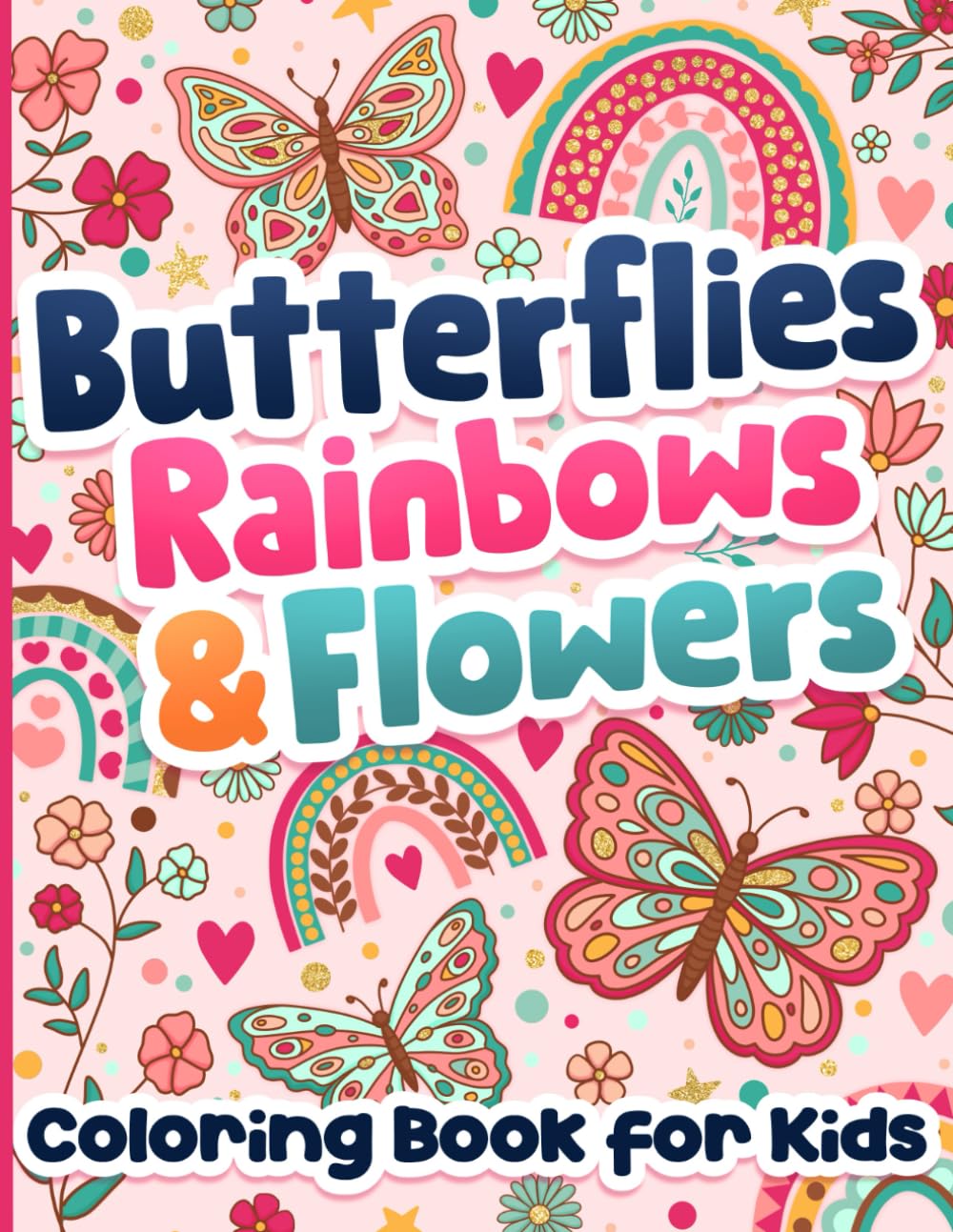 Coloring Book for Kids: Butterflies, Rainbows and Flowers for Girls Ages 6-12 Paperback – October 3, 2023
