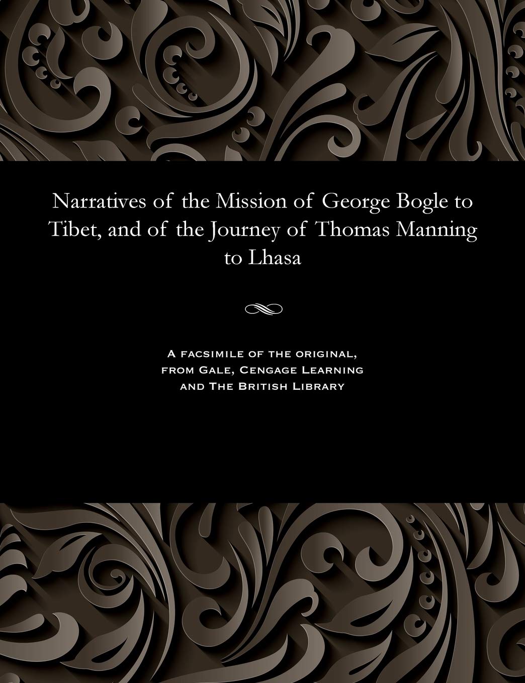 Narratives of the Mission of George Bogle to Tibet, and of the Journey of Thomas Manning to Lhasa