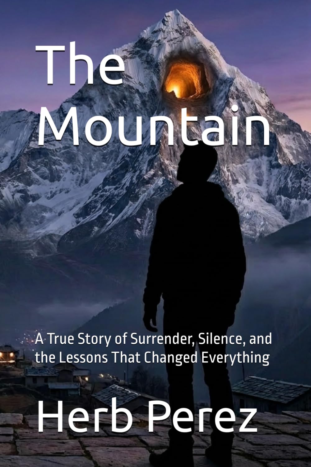 The Mountain: A True Story of Surrender, Silence, and the Lessons That Changed Everything (The Mountain Series)
