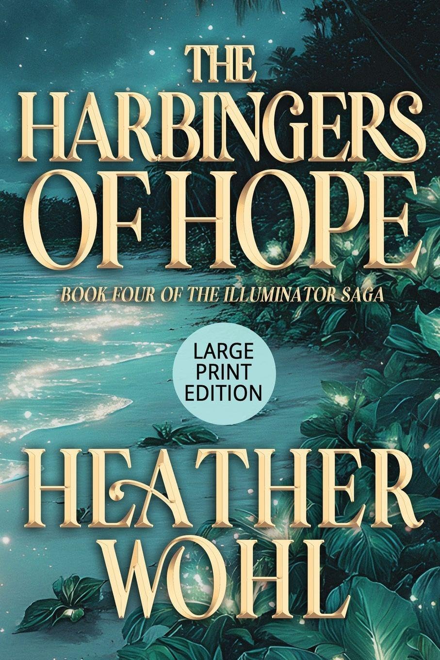 The Harbingers of Hope: Book Four of the Illuminator Saga (LARGE PRINT EDITION): 4
