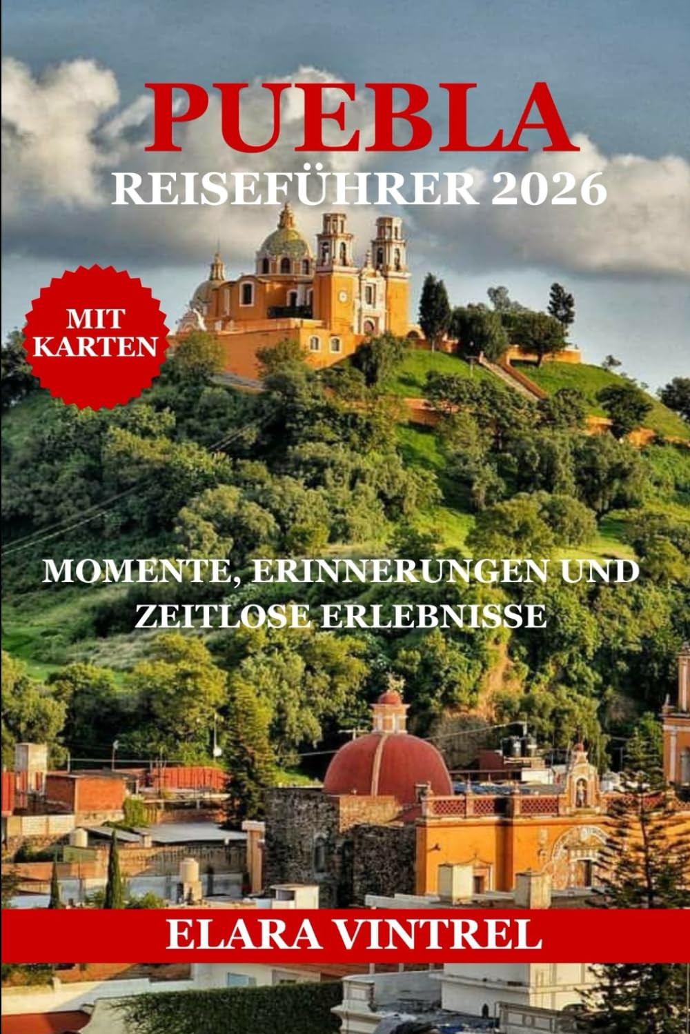 PUEBLA REISEFÜHRER 2026: MOMENTE, ERINNERUNGEN UND ZEITLOSE ERLEBNISSE