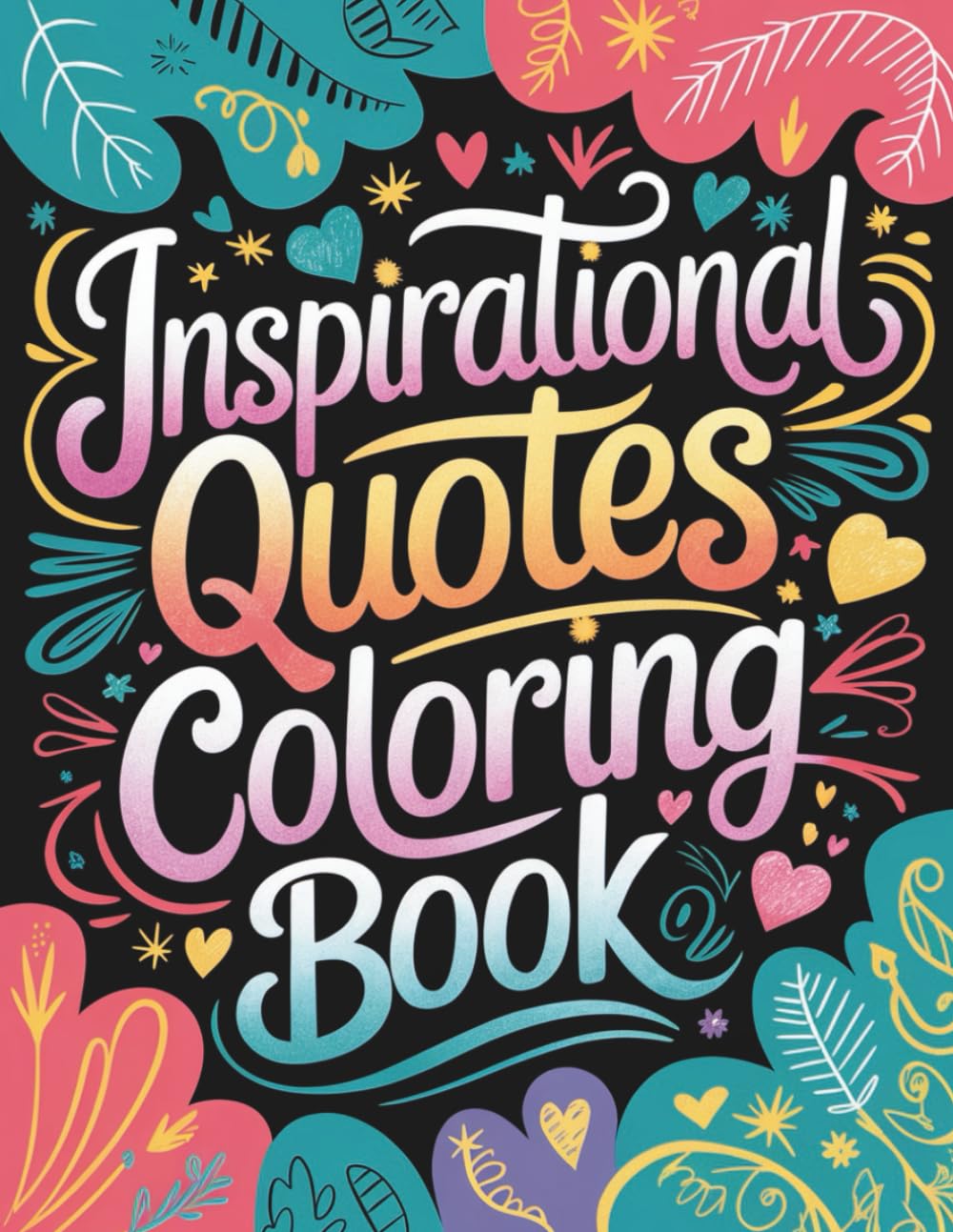 Inspirational Quotes Coloring Book: Over 40+ Motivational Positive Quotes Coloring Pages | Great Off-Screen Activity for Adults, Seniors and Teens for