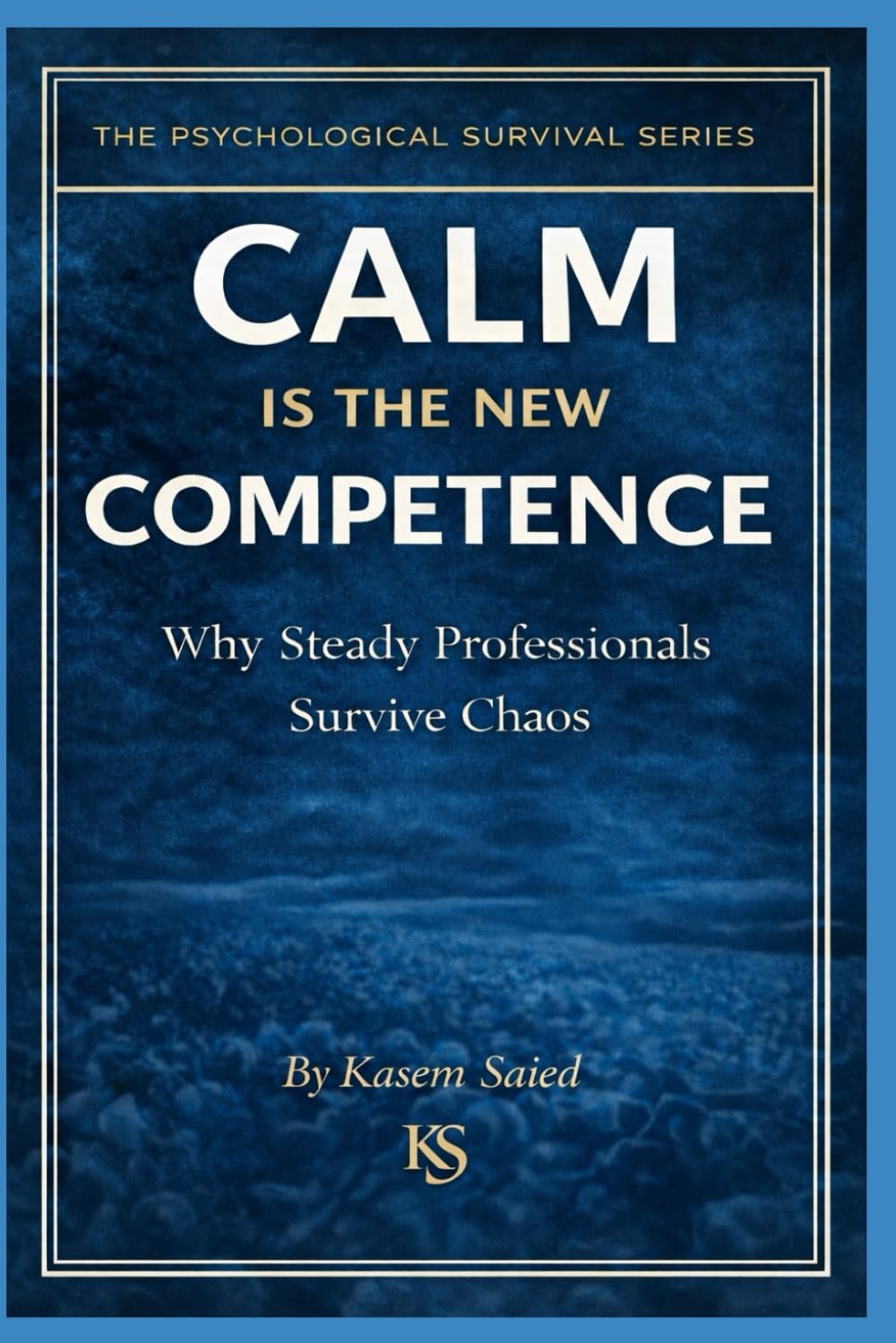 Calm Is the New Competence: Why Steady Professionals Survive Chaos