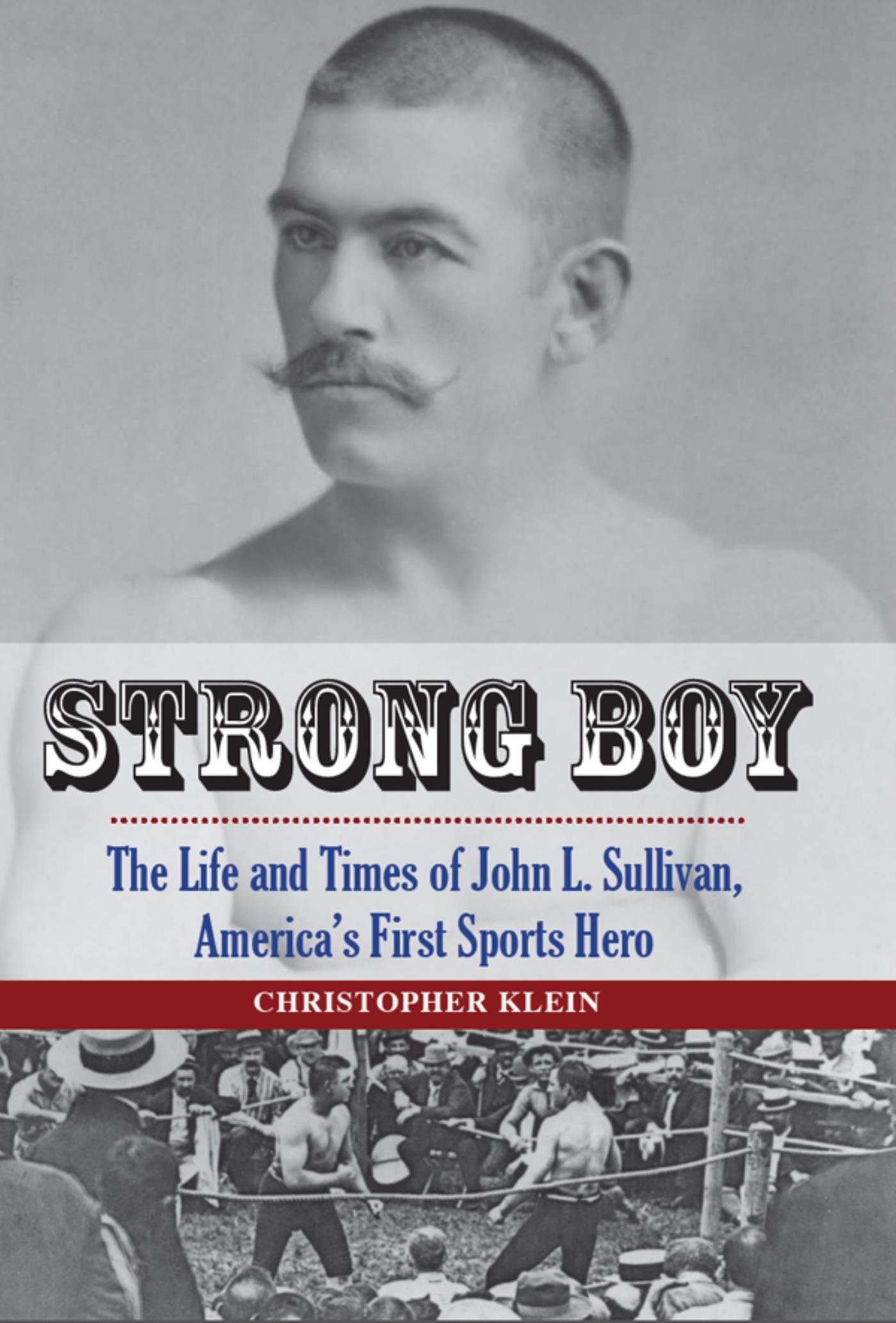 Strong Boy: The Life and Times of John L. Sullivan, America's First Sports Hero
