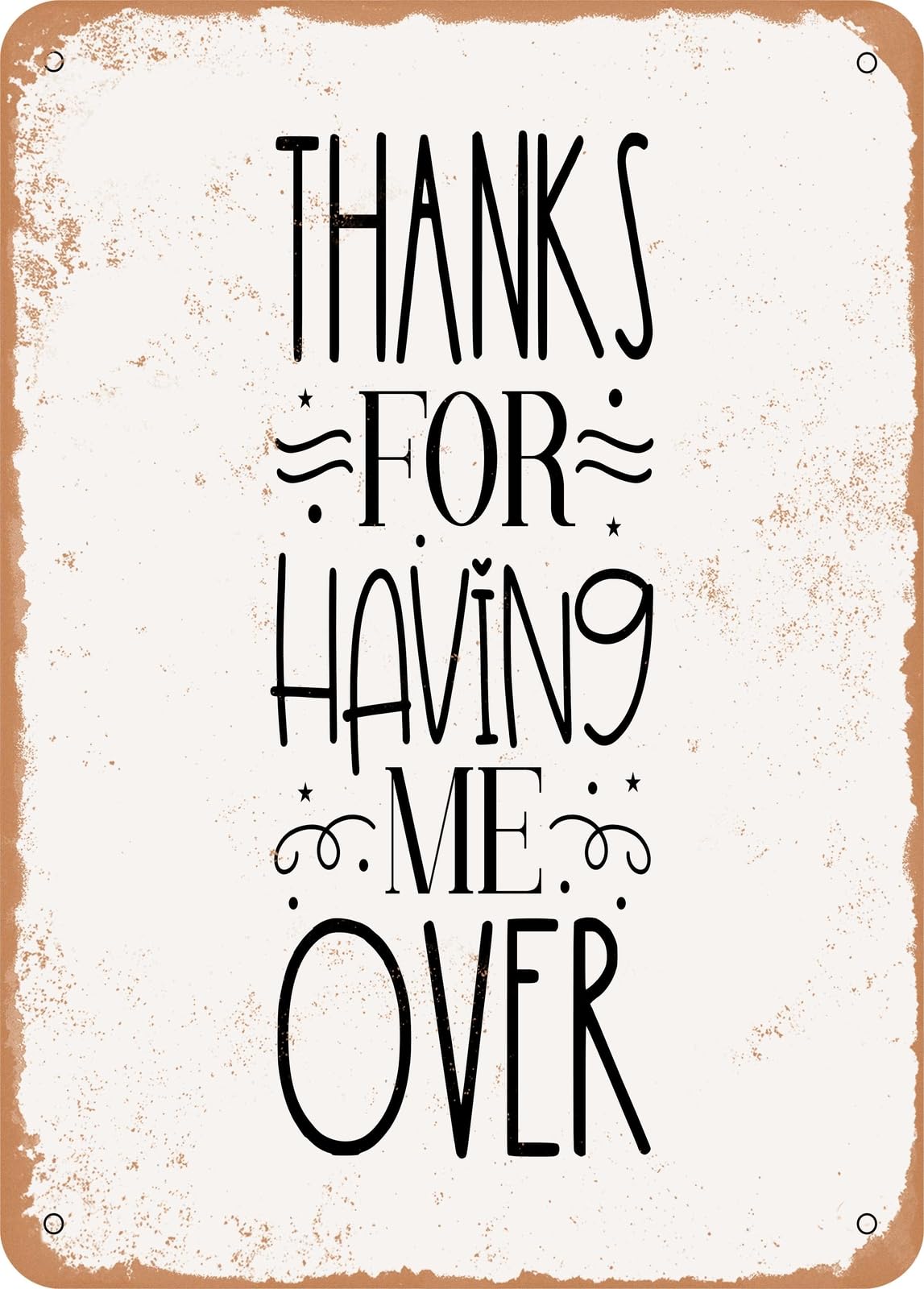 Metal Sign - Thanks For Having Me Over - Vintage Rusty Look home decor