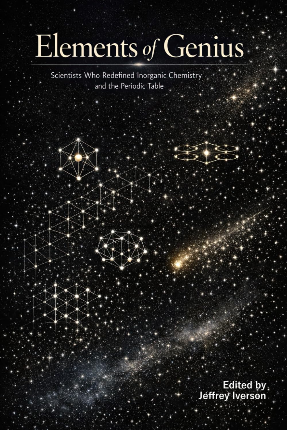 Elements of Genius: Scientists Who Redefined Inorganic Chemistry and the Periodic Table