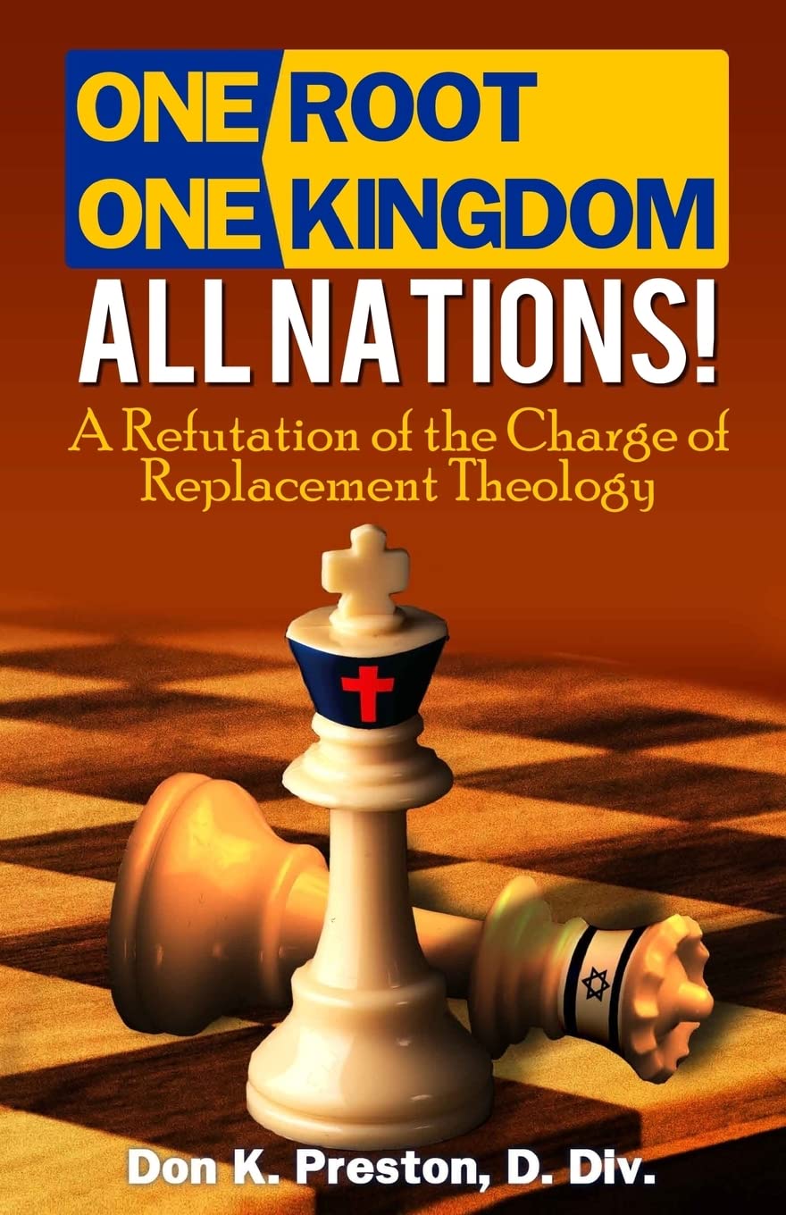One Root, One Kingdom - All Nations!: A Refutation of The Charge of "Replacement Theology"