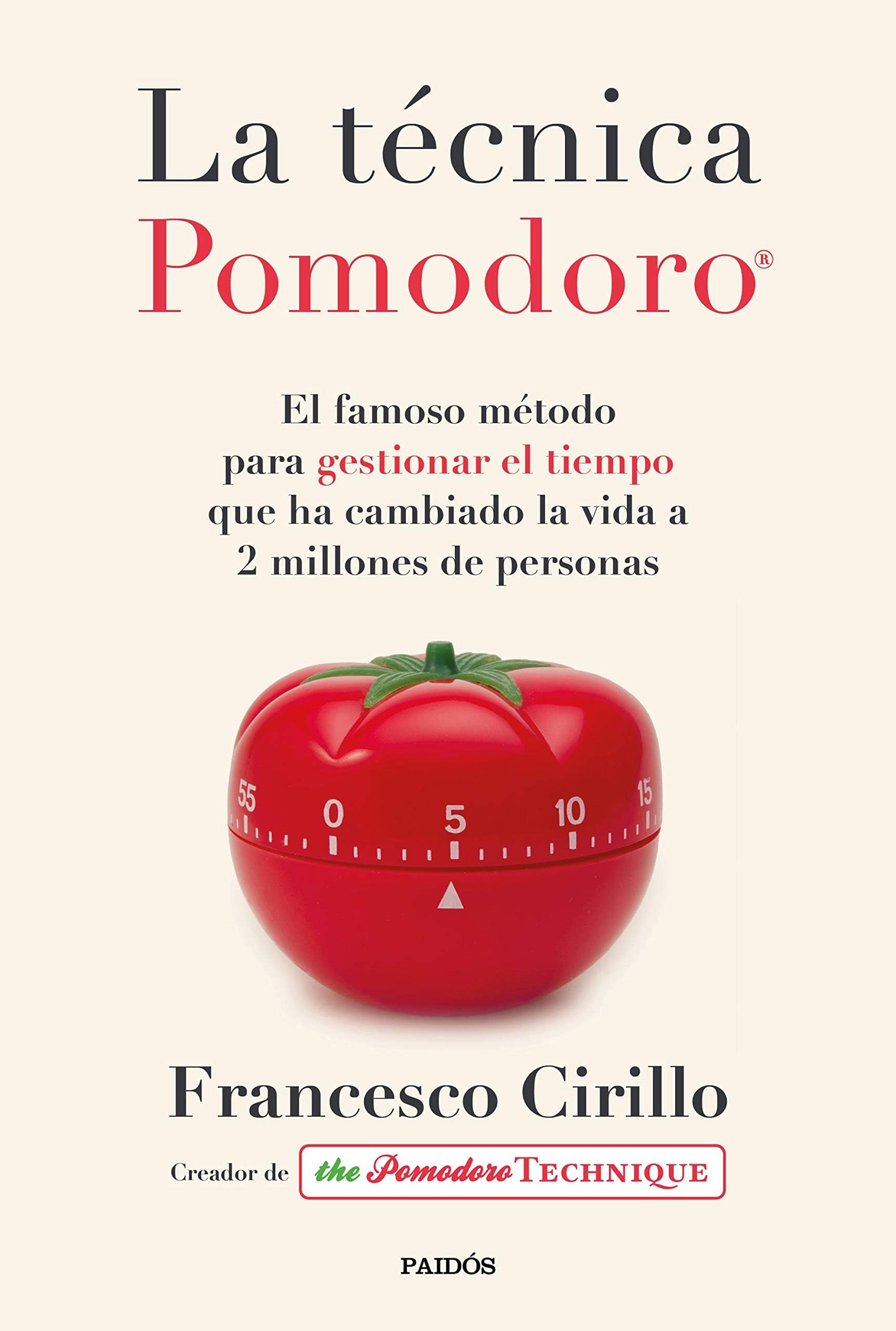 La técnica Pomodoro®: El famoso método para gestionar el tiempo que ha cambiado la vida a 2 millones de personas