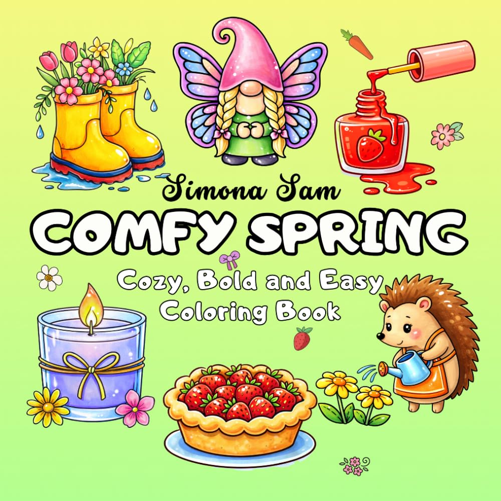 Comfy Spring - Cozy, Bold and Easy Coloring Book: 46 Original Spring Illustrations with Sweet Easter Touches for Relaxing, Cozy Coloring Fun (Comfy Colors Collection)