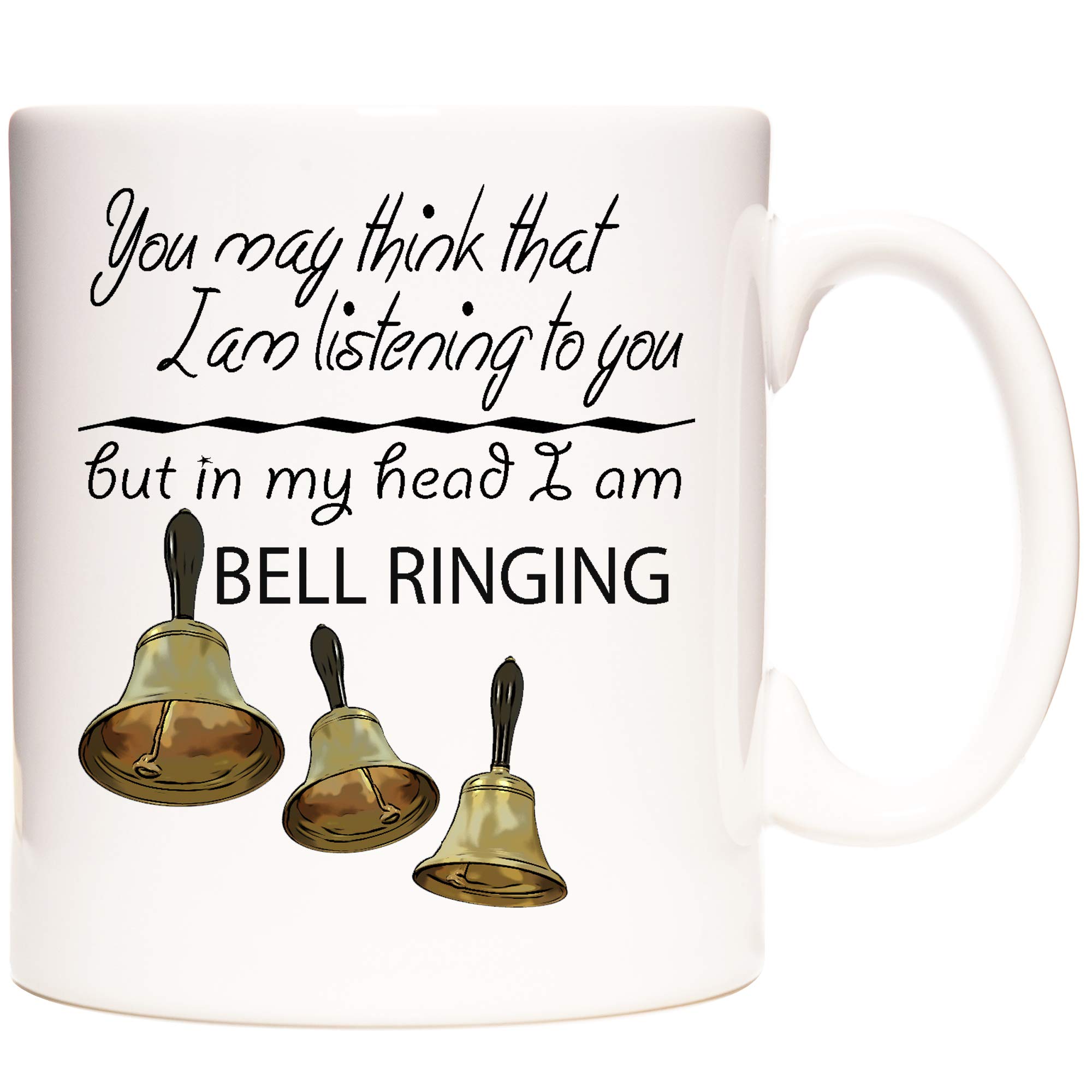 Bell Ringing Gift Mug You May Think I Am Listening to You But in My Head I Am Bell Ringing. Campanology Gift Mug. 11oz