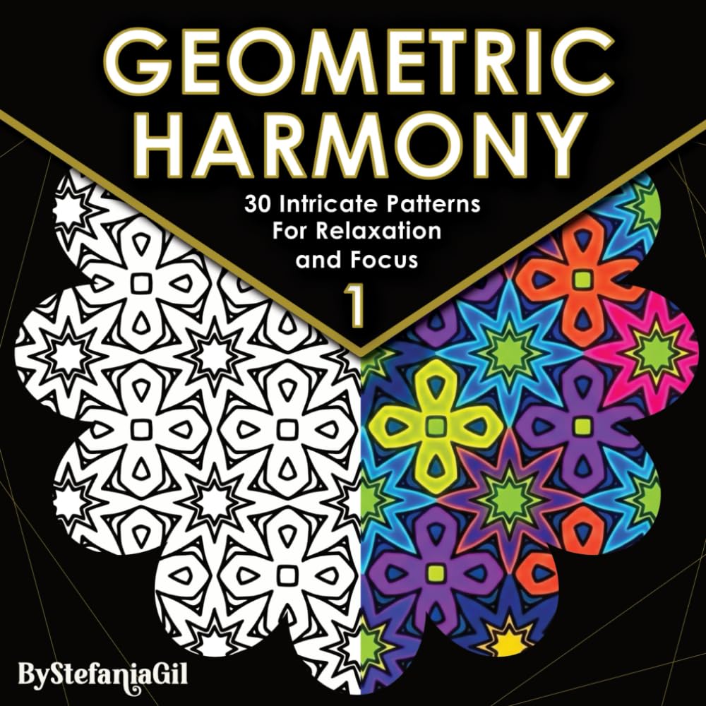 Geometric Harmony: Geometric Coloring Book for Adults with 30 Intricate Patterns for Relaxation, Stress Relief, Mindfulness and Focus (The Geometric Harmony Series)