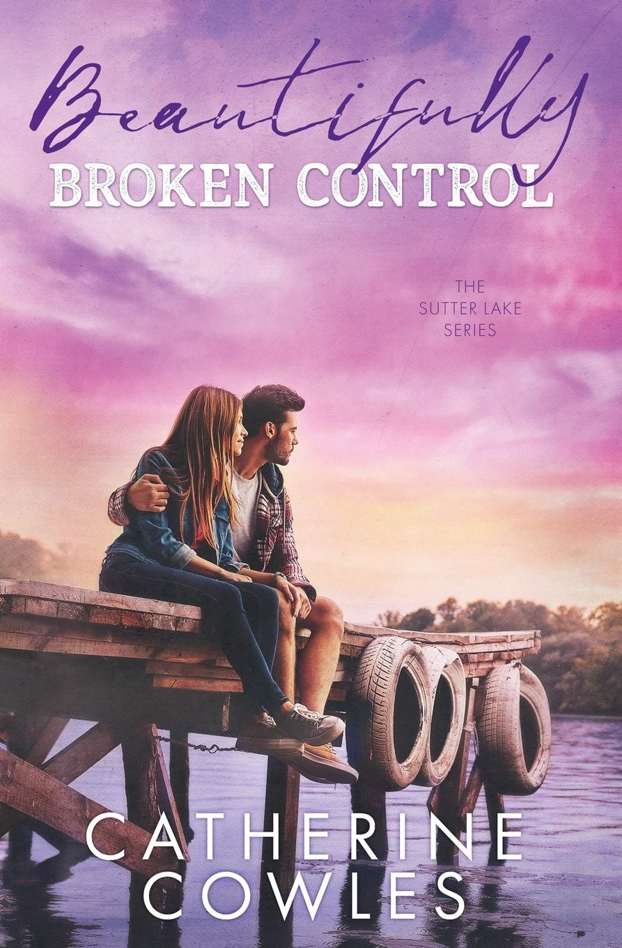 Beautifully Broken Control: 4 (The Sutter Lake Series)