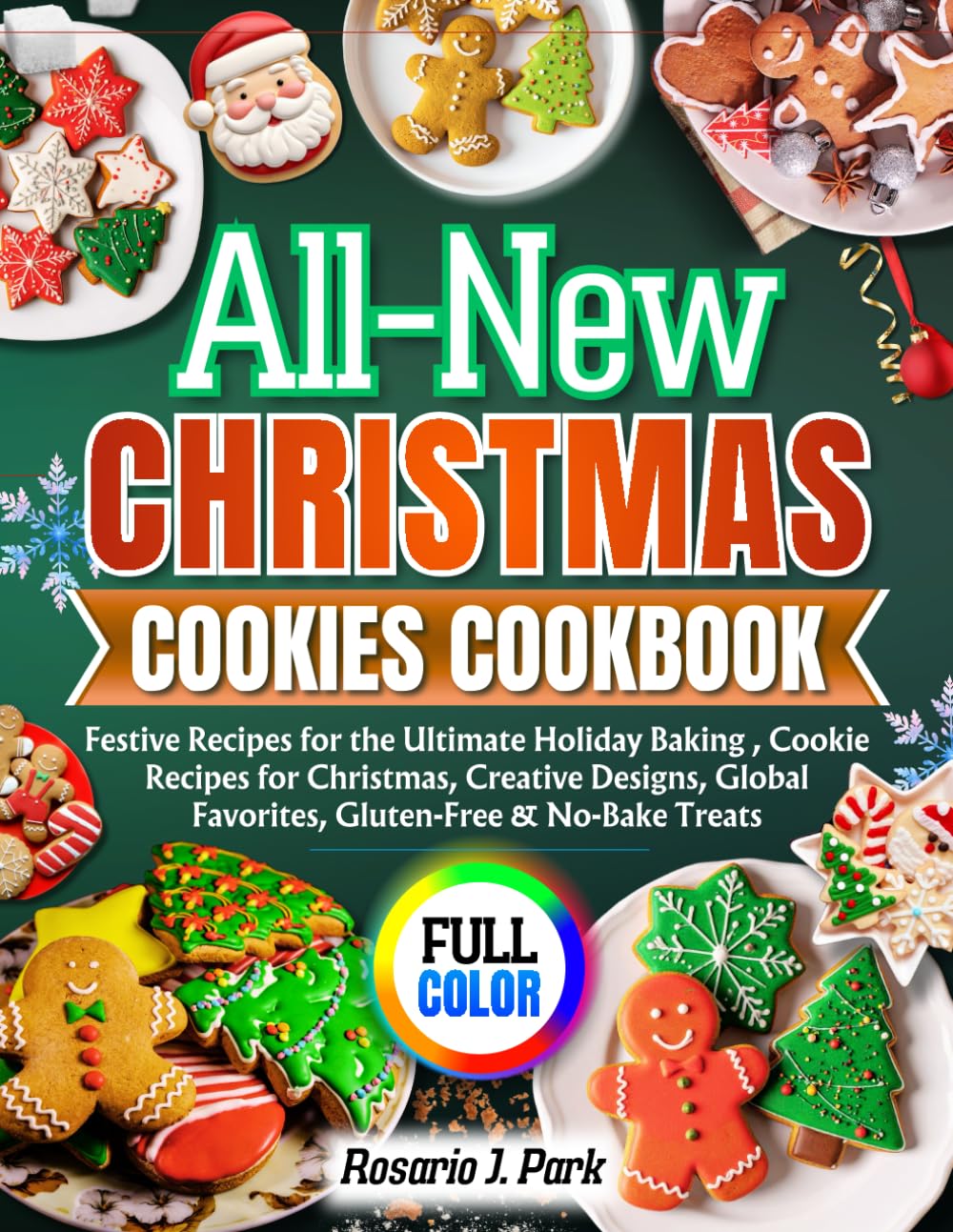 All-New Christmas Cookies Cookbook: Festive Recipes for the Ultimate Holiday Baking , Cookie Recipes for Christmas, Creative Designs, Global Favorites, Gluten-Free & No-Bake Treats