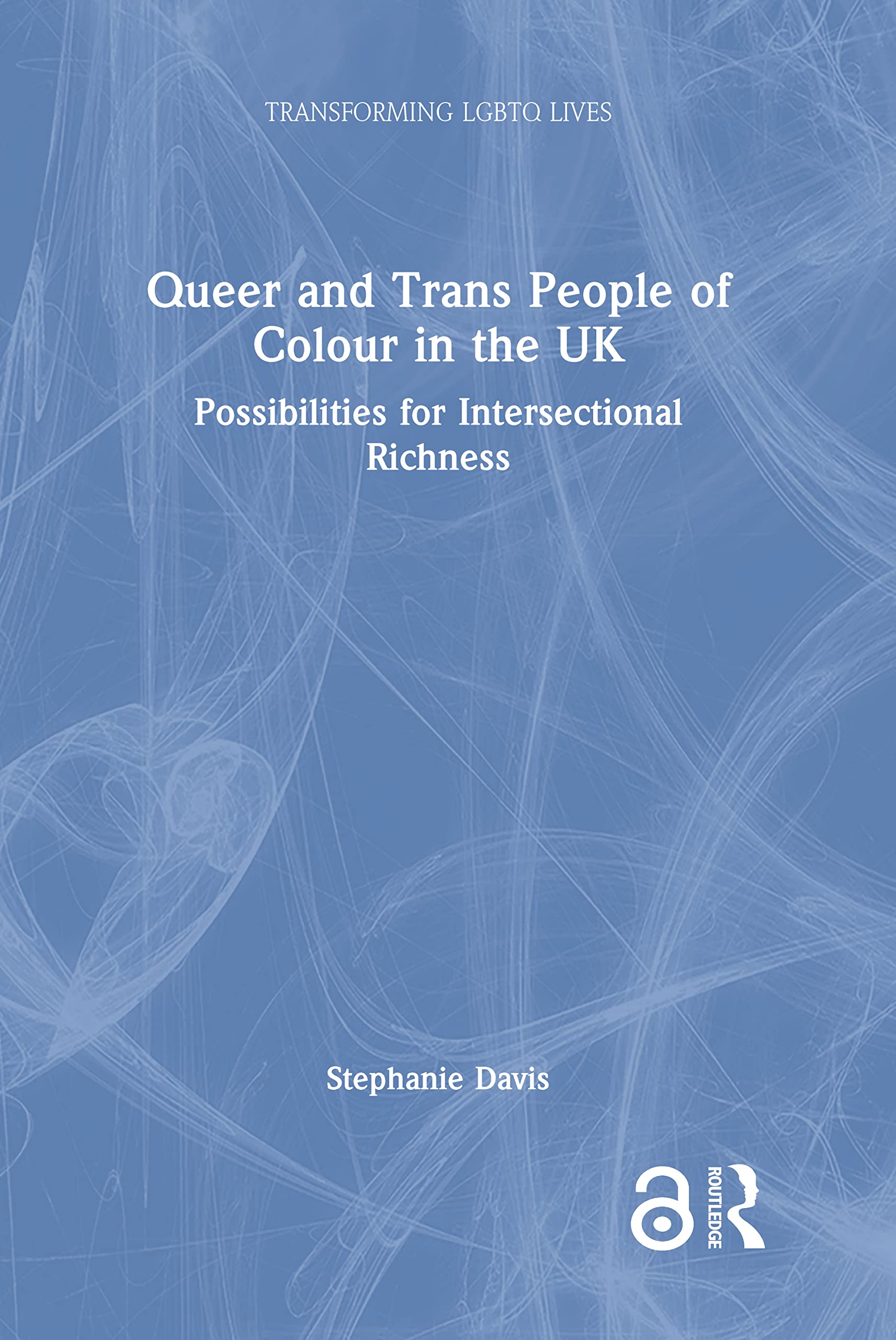 Queer and Trans People of Colour in the UK: Possibilities for Intersectional Richness (Transforming Lgbtq Lives)