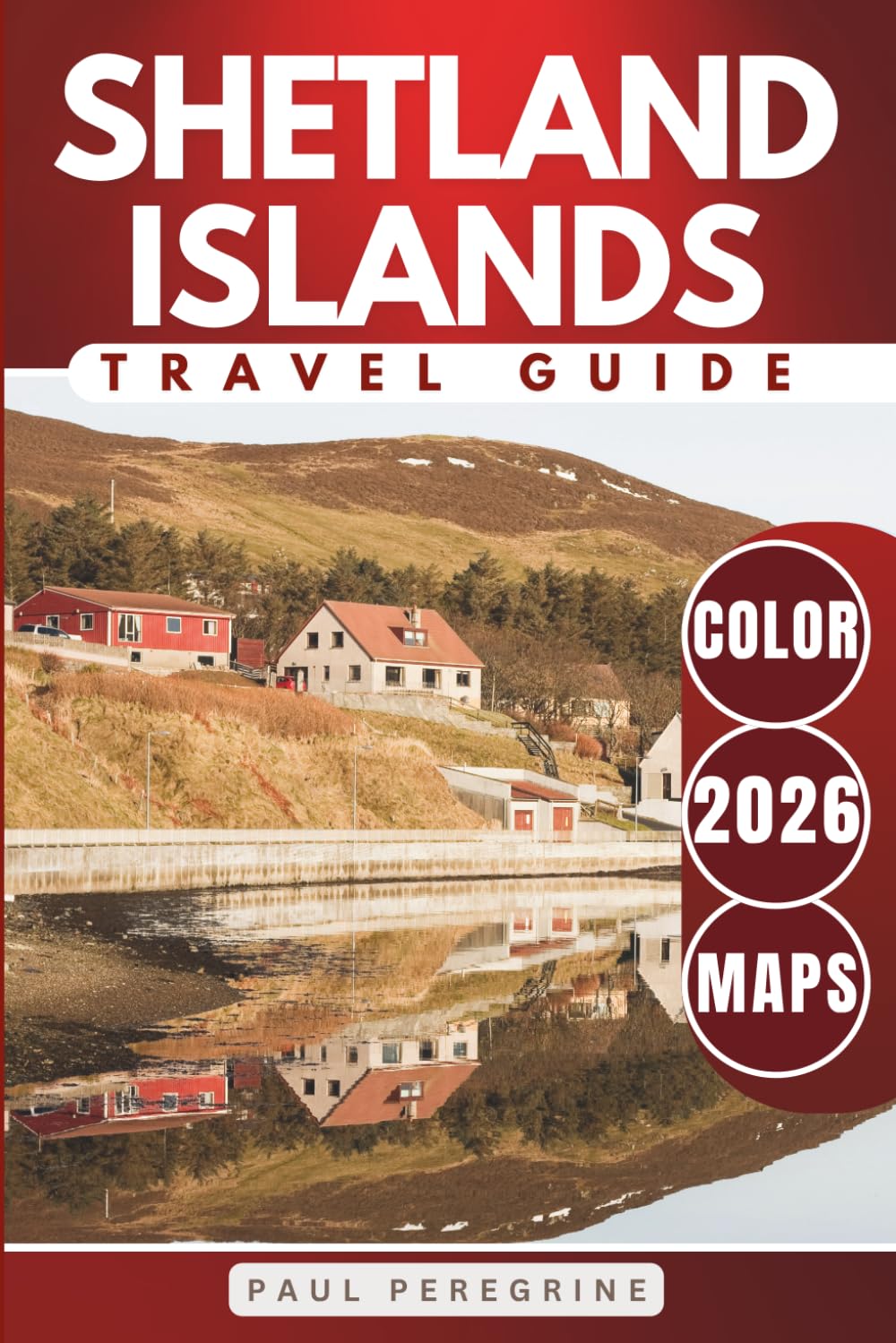 Shetland Islands Travel Guide: Discover Where to Go, What to See, and Where to Stay in Scotland’s Northern Isles (COLOR)