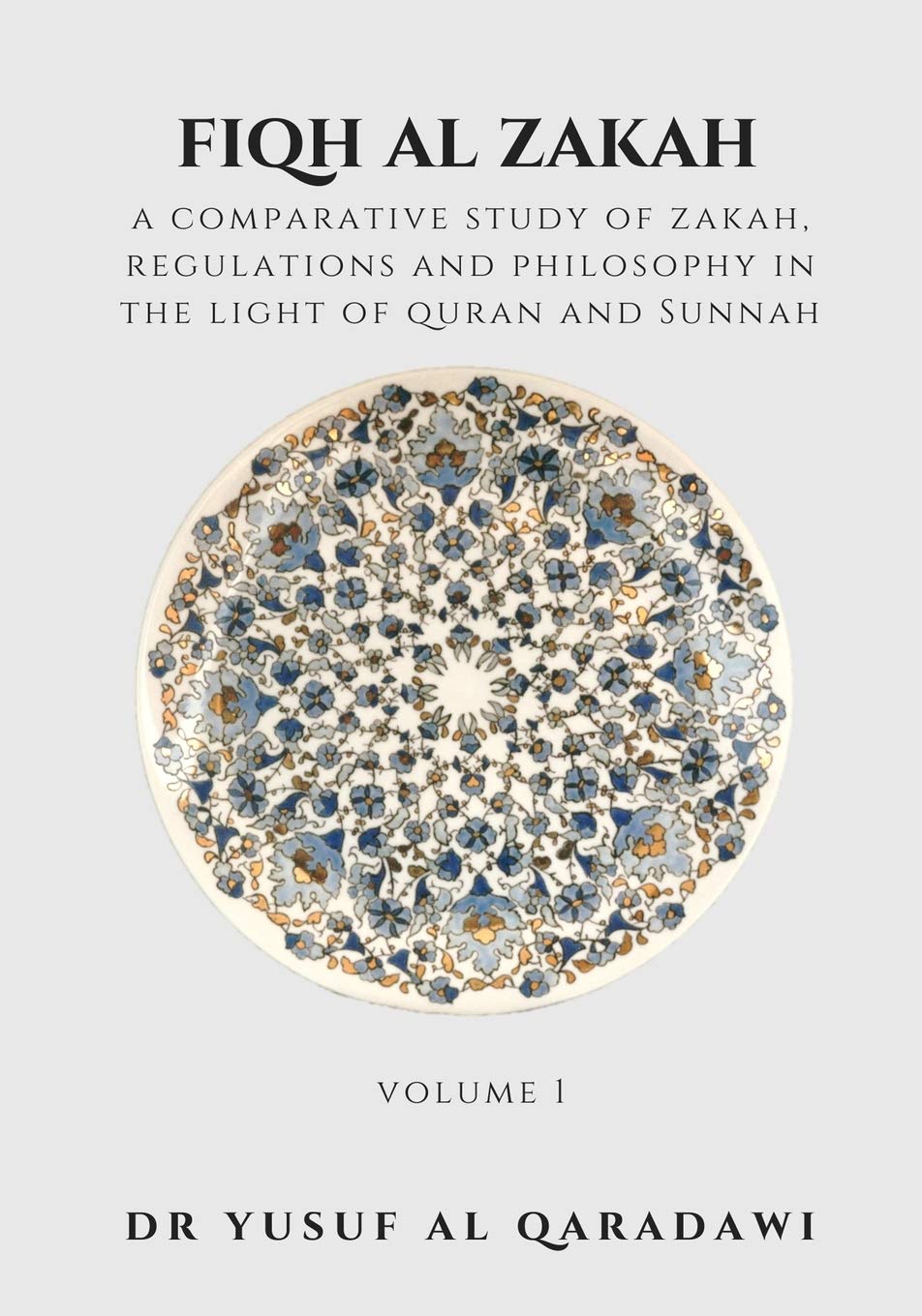 Fiqh Al Zakah - Volume 1: A Comparative Study of Zakah, Regulations and Philosophy in The light of Quran And Sunnah (Fiqh Al Zakah : A Comparative ... Philosophy in The light of Quran And Sunnah)