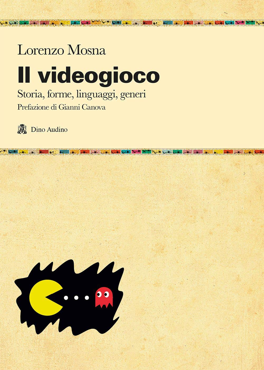 Il Videogioco. Storie, Forme, Linguaggi, Generi - 4