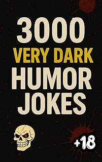 3000 VERY DARK HUMOR JOKES: The Bible of DARK Humor, Forbidden Macabre Laughter, Cruel and Limitless. DARK Comedy to Laugh With Friends