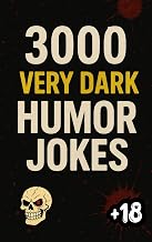 3000 VERY DARK HUMOR JOKES: The Bible of DARK Humor, Forbidden Macabre Laughter, Cruel and Limitless. DARK Comedy to Laugh With Friends