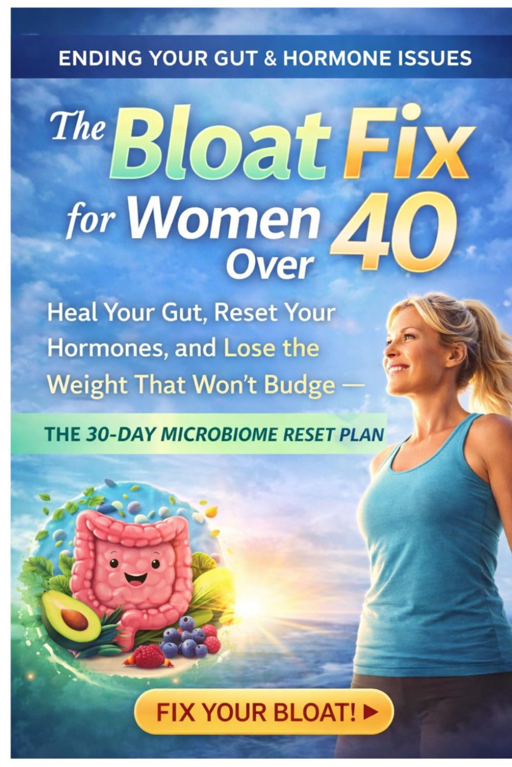 Gut Reset After 40: Heal Your Microbiome, Eliminate Bloating, and Finally Lose the Weight That Won't Budge — The 30-Day Gut-Hormone Reset for Women in ... and Menopause (Fit & Fabulous After 40)