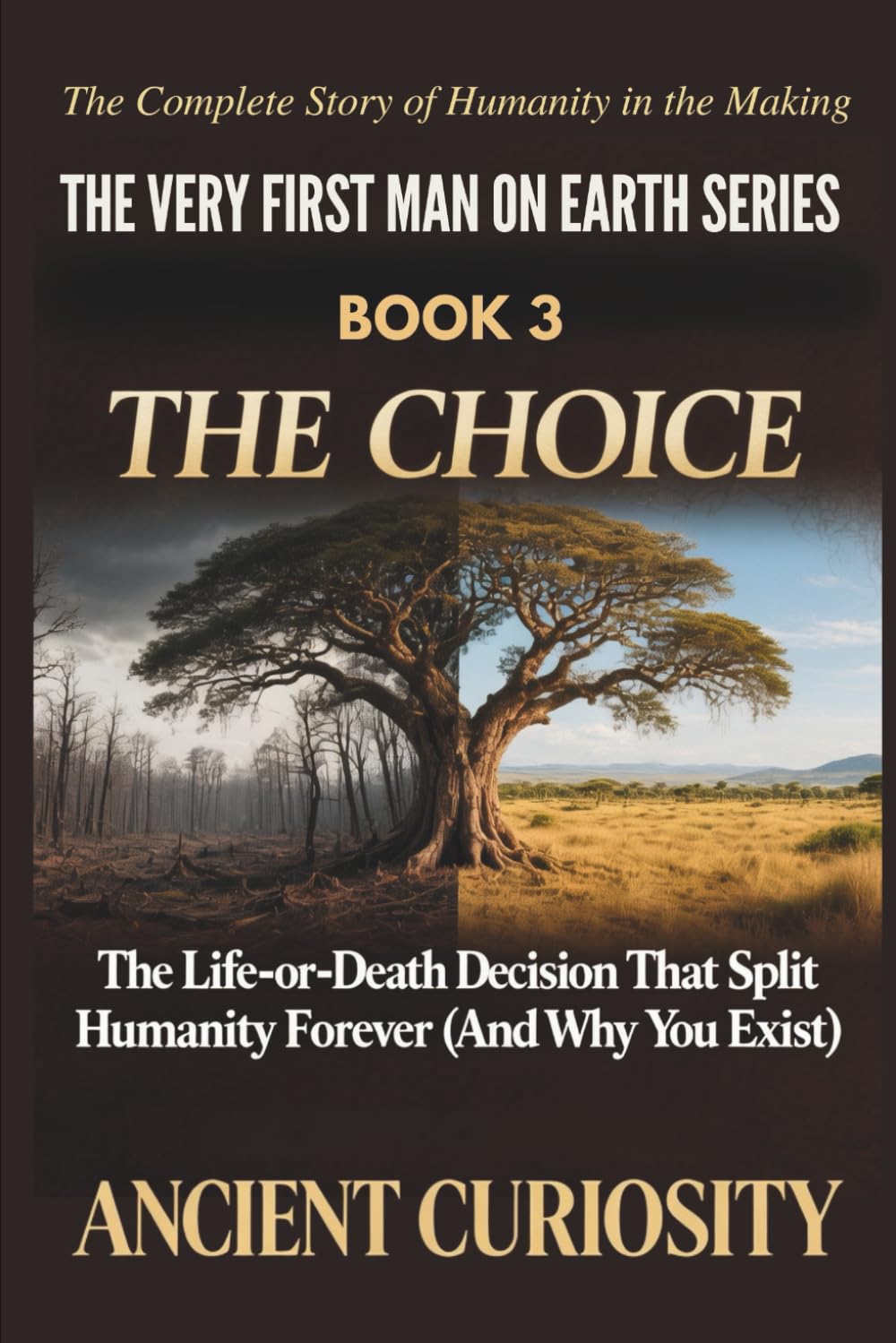 The Choice: The Life-or-Death Decision That Spilt Humanity Forever (And Why You Exist): 3 (The Very First Man On Earth Collection)