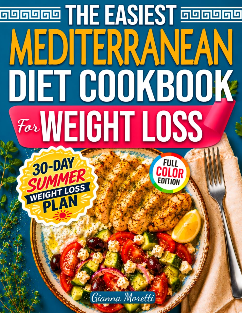 The Easiest Mediterranean Diet Cookbook For Weight Loss: 101+ Easy Mediterranean Recipes & a 30-Day Meal Plan to Lose Weight, Feel Full, and Never Cook Twice