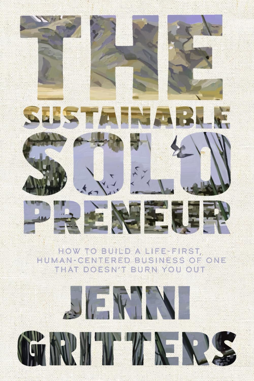 The Sustainable Solopreneur: How to build a life-first, human-centered business of one that doesn’t burn you out