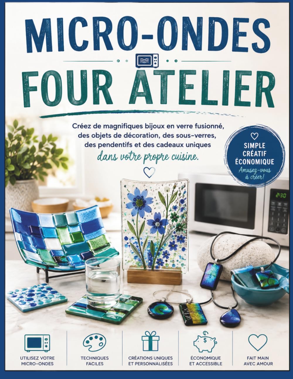 MICRO-ONDES FOUR ATELIER: Créez de magnifiques bijoux en verre fusionné, des objets de décoration, des sous-verres, des pendentifs et des cadeaux uniques dans votre propre cuisine